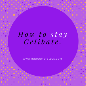 How to stay celibate -www.indigometellus.com